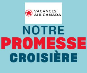 La Promesse Croisière de Vacances Air Canada