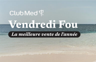 Club Med : Vendredi fou, 50% de rabais* sur tous les Villages en Amérique du Nord*