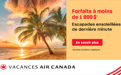 Vacances Air Canada – forfaits dernière minute à moins de 1899$